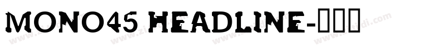 MONO45 HEADLINE字体转换